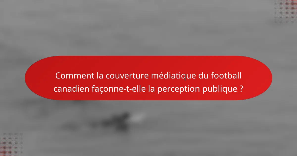 Comment la couverture médiatique du football canadien façonne-t-elle la perception publique ?