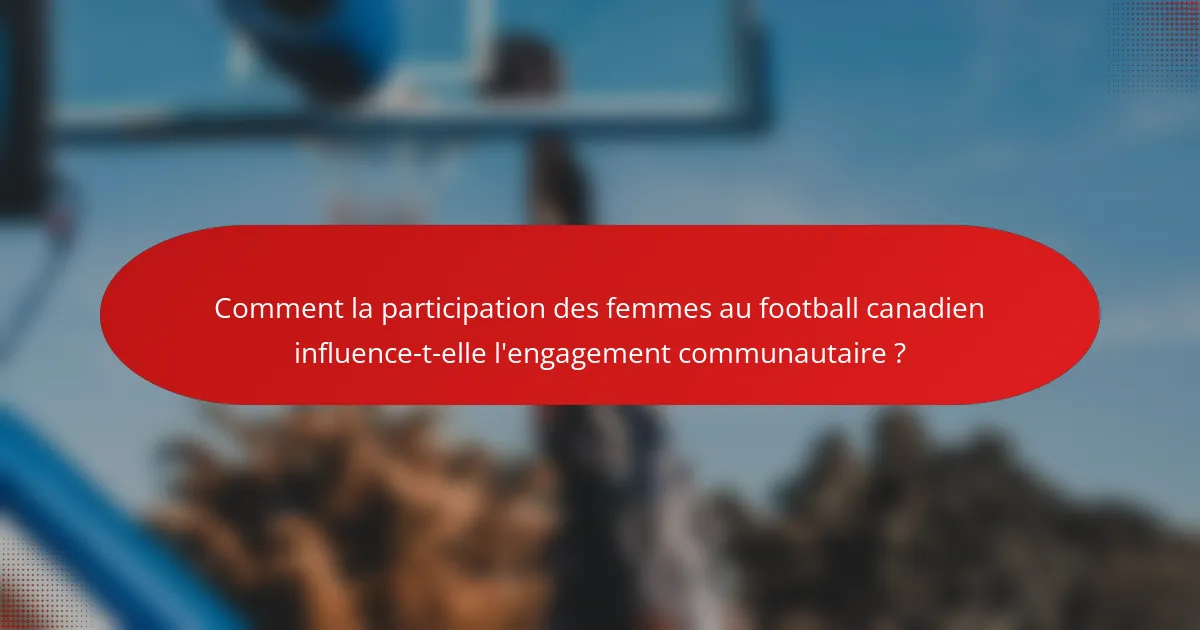 Comment la participation des femmes au football canadien influence-t-elle l'engagement communautaire ?