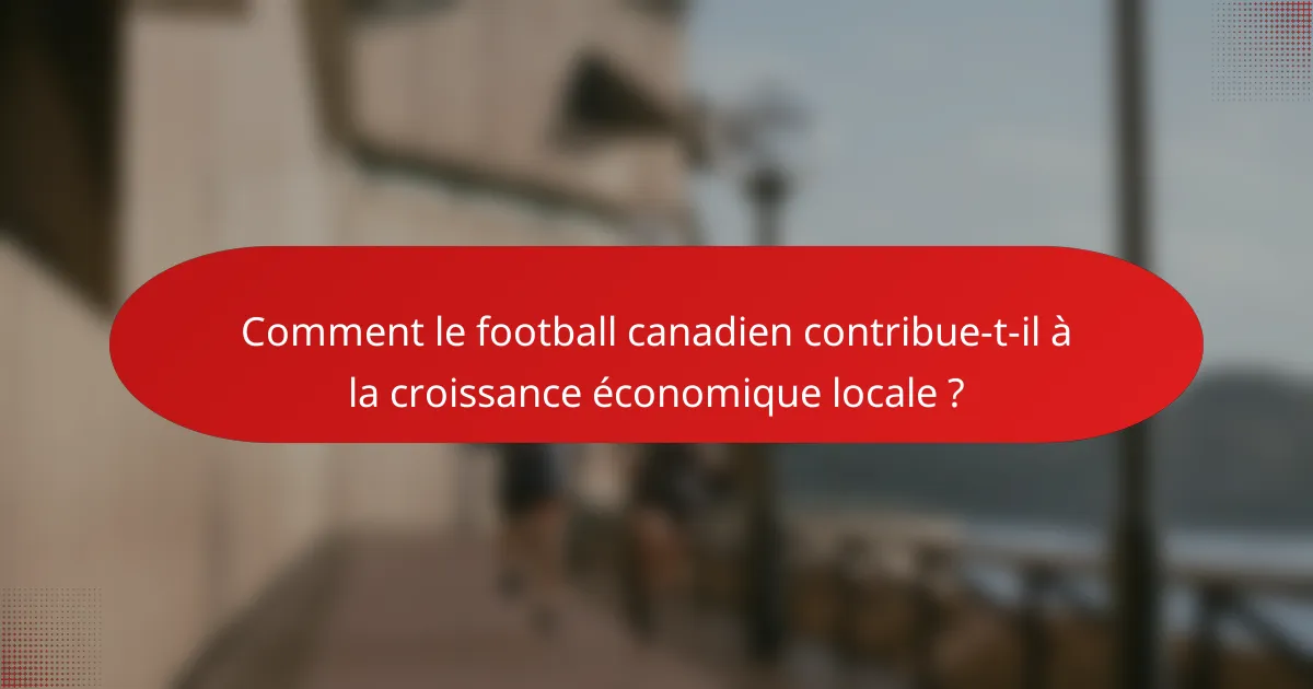 Comment le football canadien contribue-t-il à la croissance économique locale ?