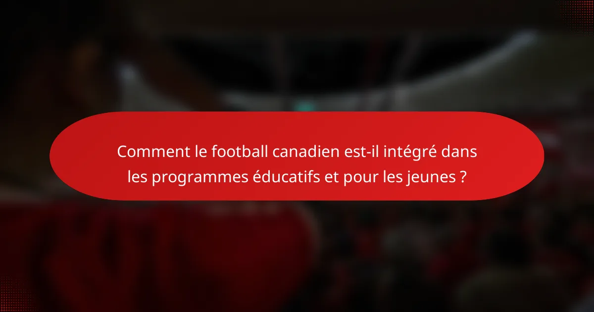 Comment le football canadien est-il intégré dans les programmes éducatifs et pour les jeunes ?