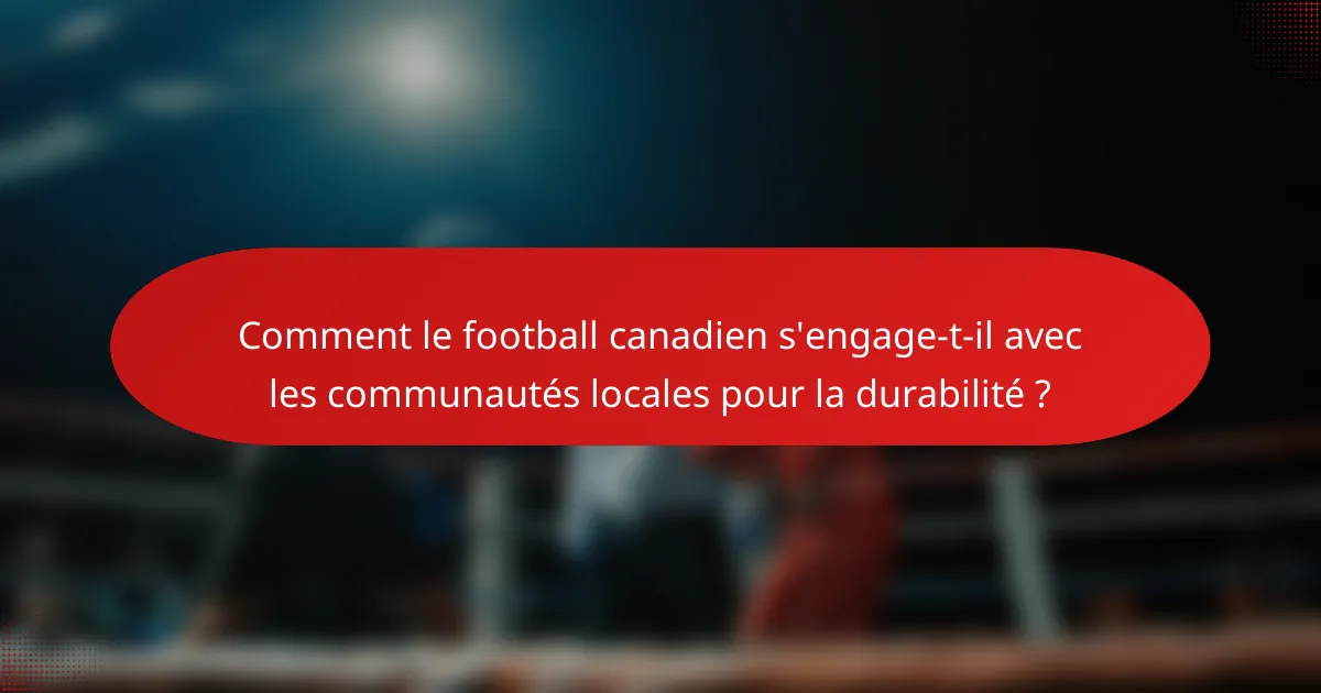 Comment le football canadien s'engage-t-il avec les communautés locales pour la durabilité ?