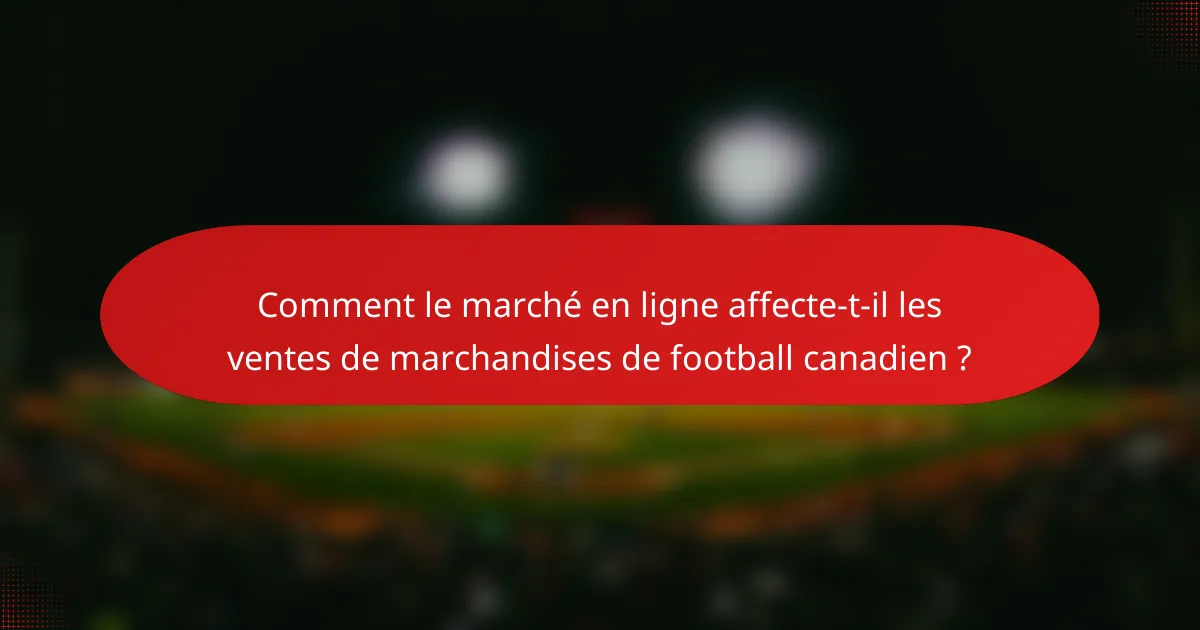 Comment le marché en ligne affecte-t-il les ventes de marchandises de football canadien ?