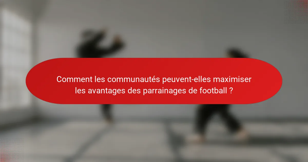 Comment les communautés peuvent-elles maximiser les avantages des parrainages de football ?