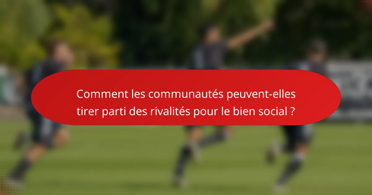 Comment les communautés peuvent-elles tirer parti des rivalités pour le bien social ?