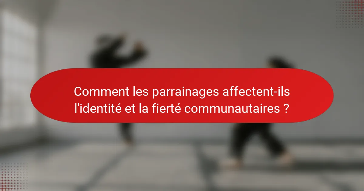 Comment les parrainages affectent-ils l'identité et la fierté communautaires ?