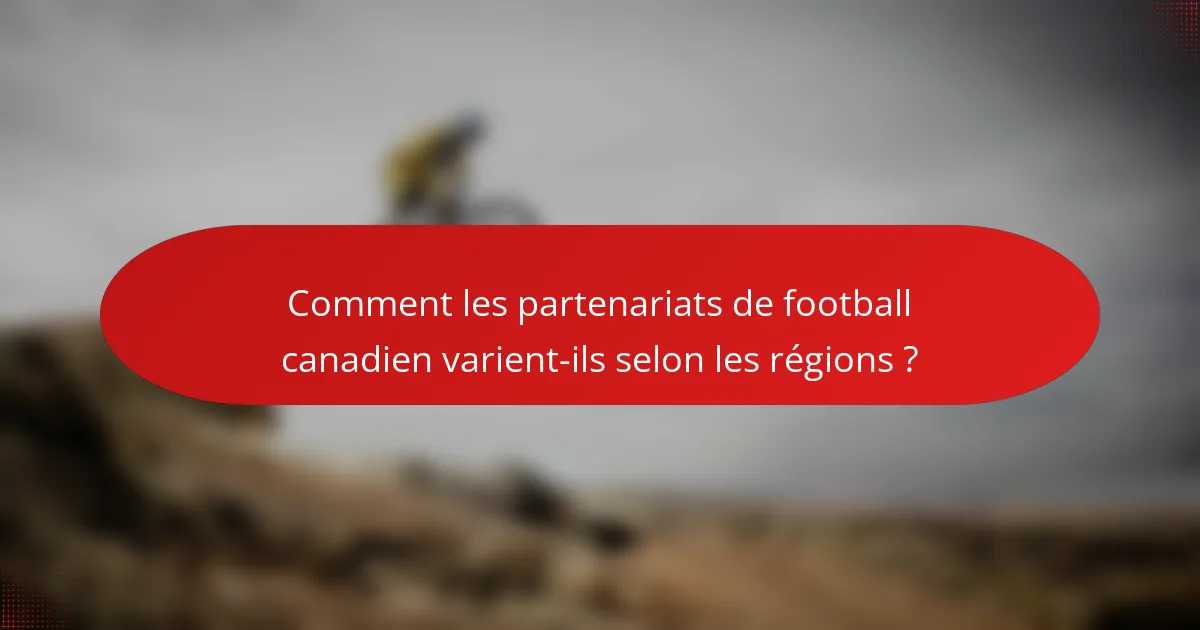 Comment les partenariats de football canadien varient-ils selon les régions ?