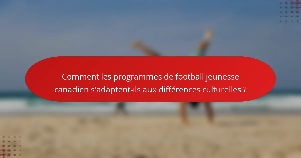 Comment les programmes de football jeunesse canadien s'adaptent-ils aux différences culturelles ?
