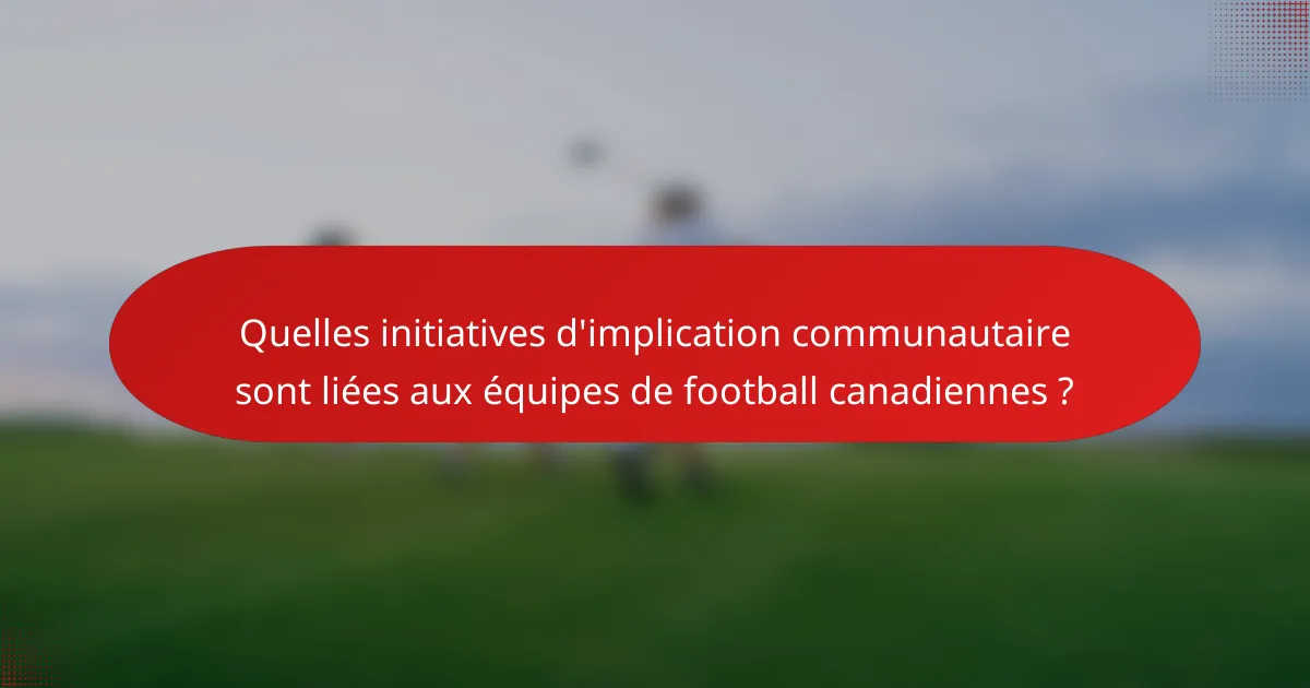 Quelles initiatives d'implication communautaire sont liées aux équipes de football canadiennes ?