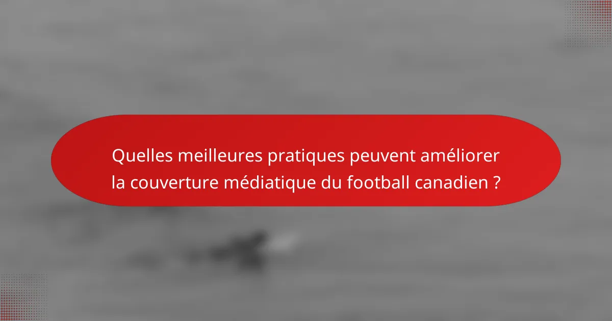 Quelles meilleures pratiques peuvent améliorer la couverture médiatique du football canadien ?