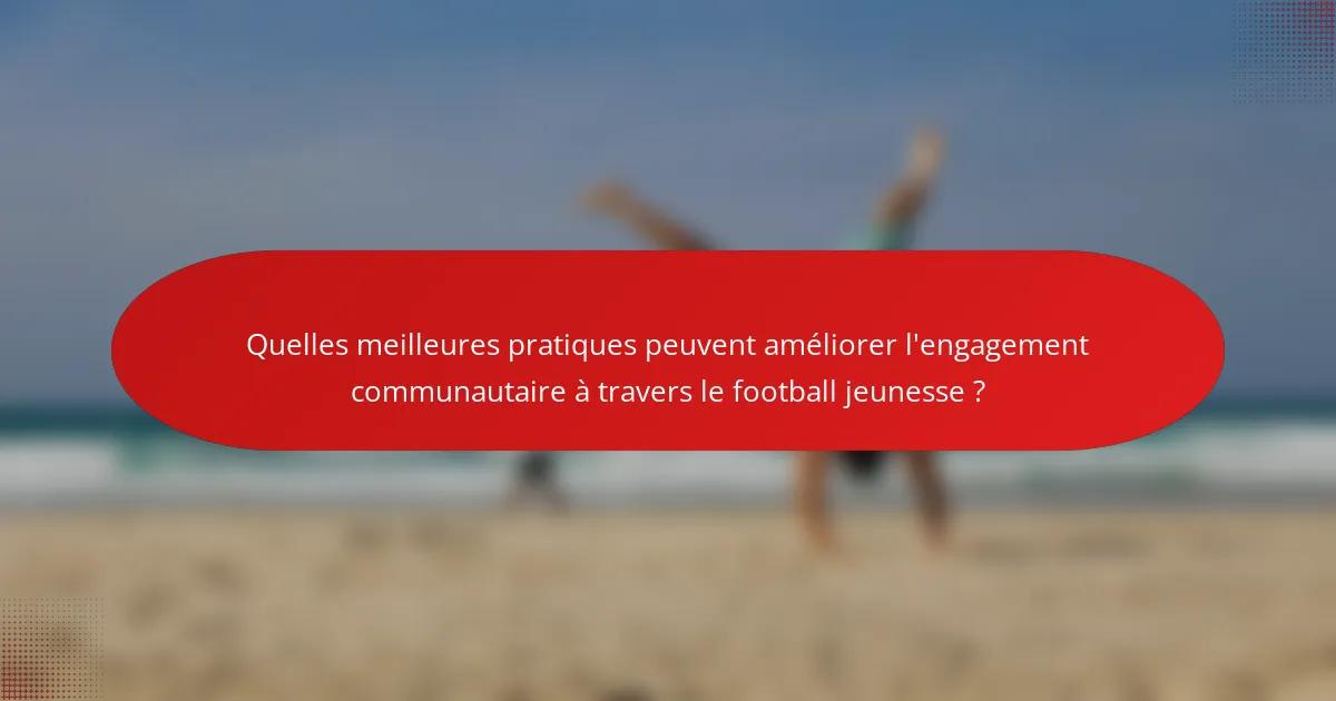 Quelles meilleures pratiques peuvent améliorer l'engagement communautaire à travers le football jeunesse ?