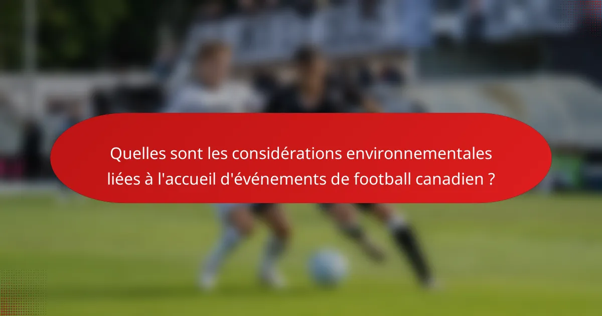 Quelles sont les considérations environnementales liées à l'accueil d'événements de football canadien ?