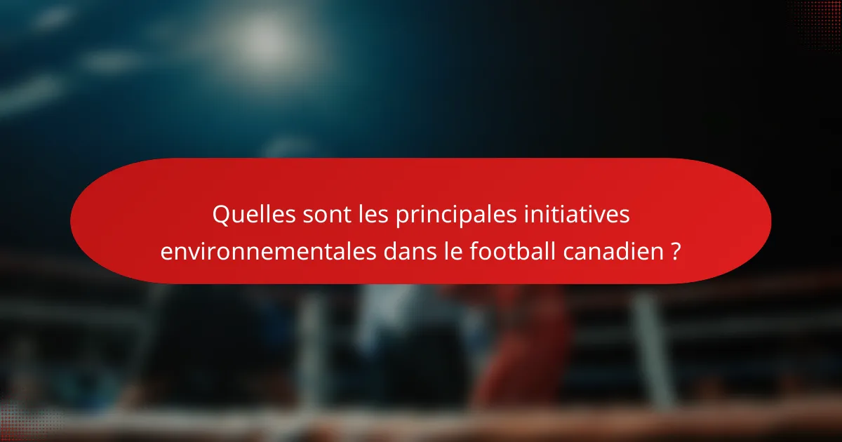 Quelles sont les principales initiatives environnementales dans le football canadien ?