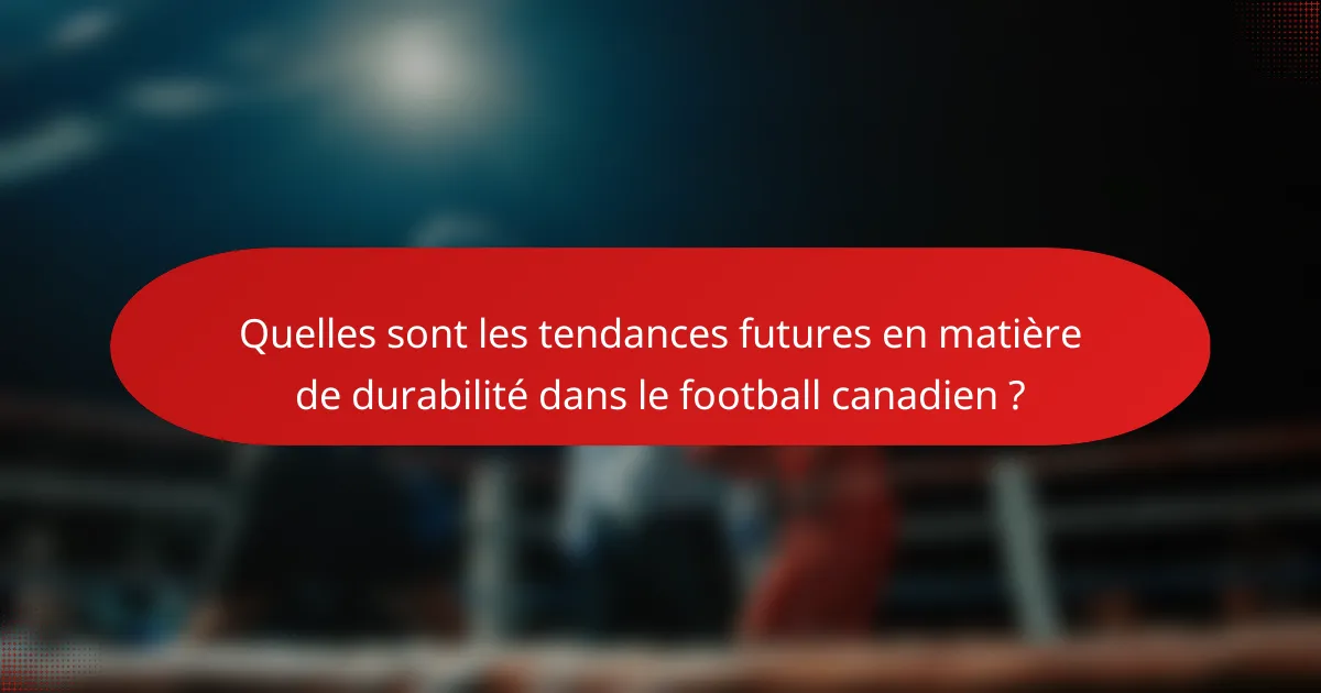 Quelles sont les tendances futures en matière de durabilité dans le football canadien ?