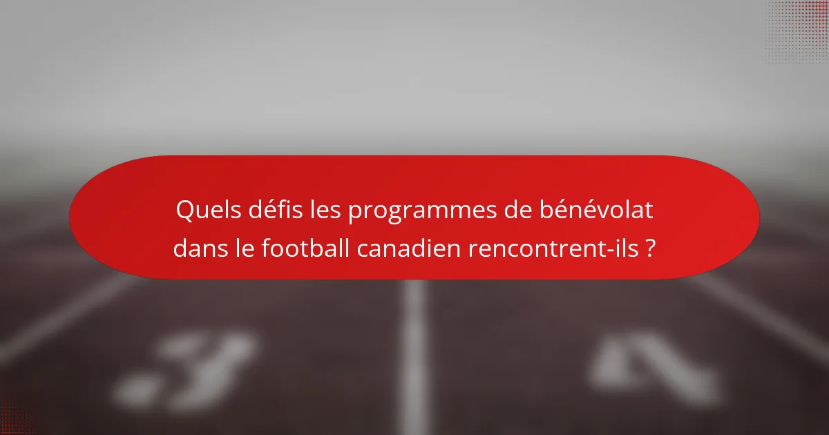 Quels défis les programmes de bénévolat dans le football canadien rencontrent-ils ?