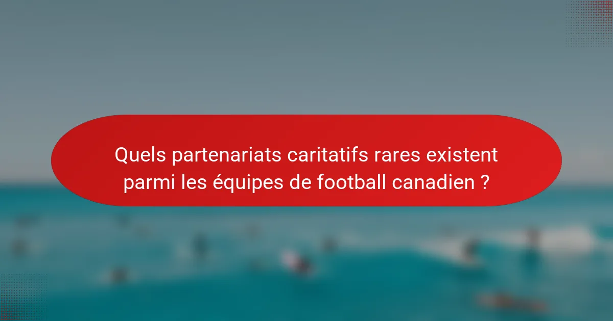 Quels partenariats caritatifs rares existent parmi les équipes de football canadien ?