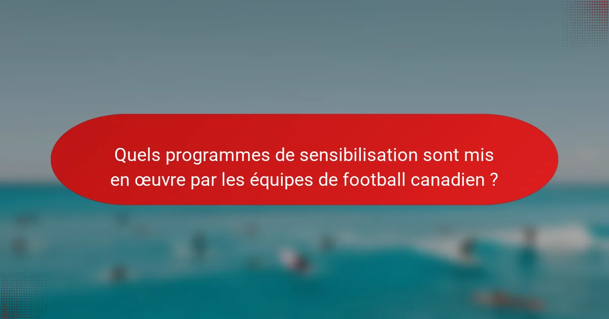 Quels programmes de sensibilisation sont mis en œuvre par les équipes de football canadien ?