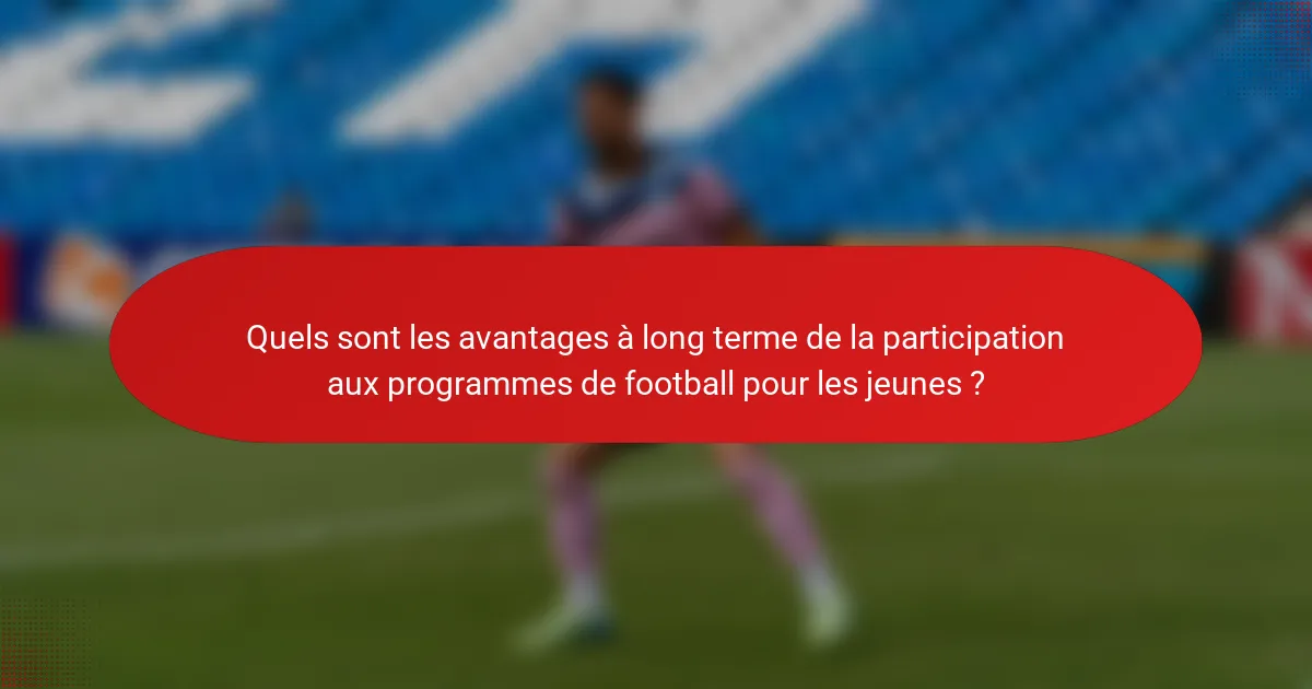 Quels sont les avantages à long terme de la participation aux programmes de football pour les jeunes ?