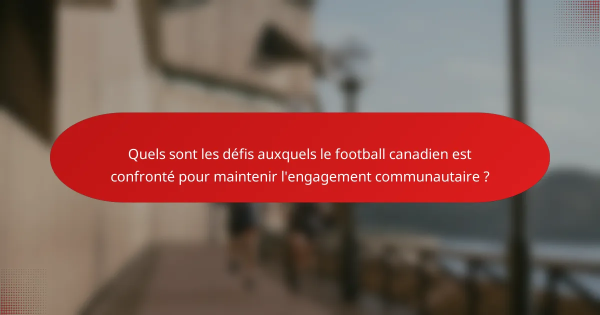 Quels sont les défis auxquels le football canadien est confronté pour maintenir l'engagement communautaire ?