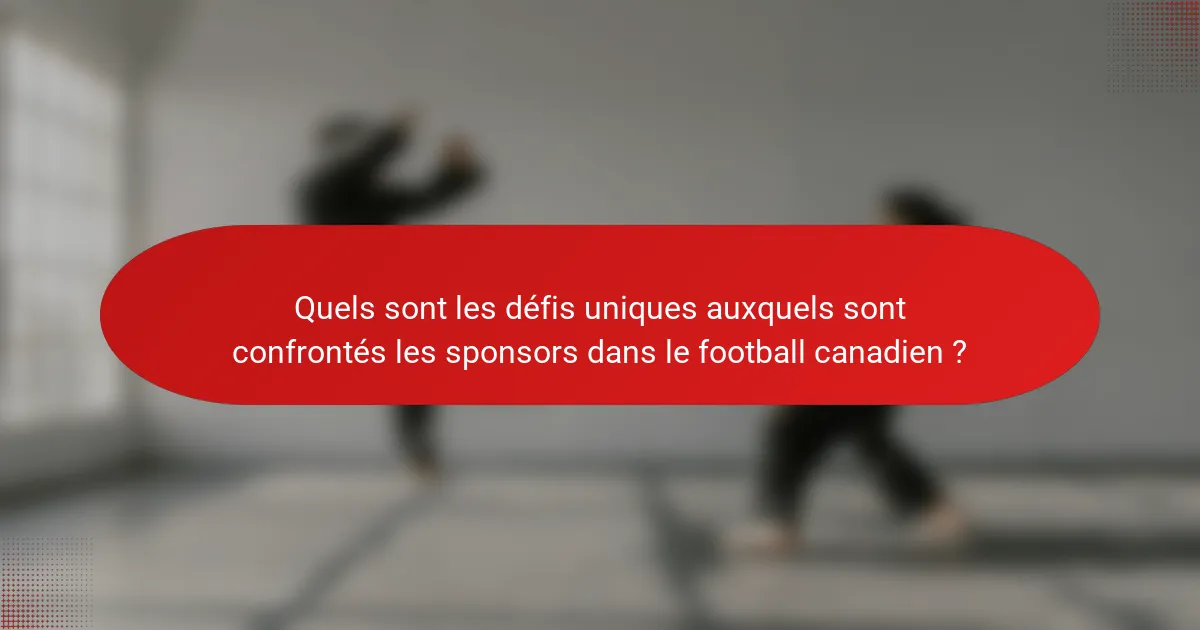 Quels sont les défis uniques auxquels sont confrontés les sponsors dans le football canadien ?