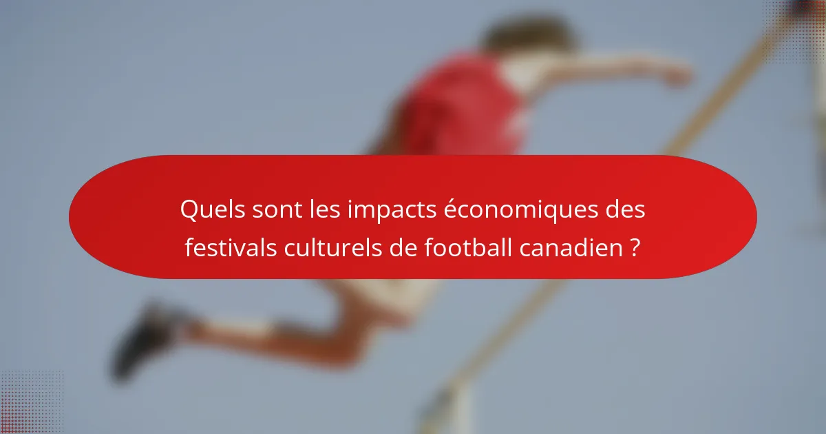 Quels sont les impacts économiques des festivals culturels de football canadien ?