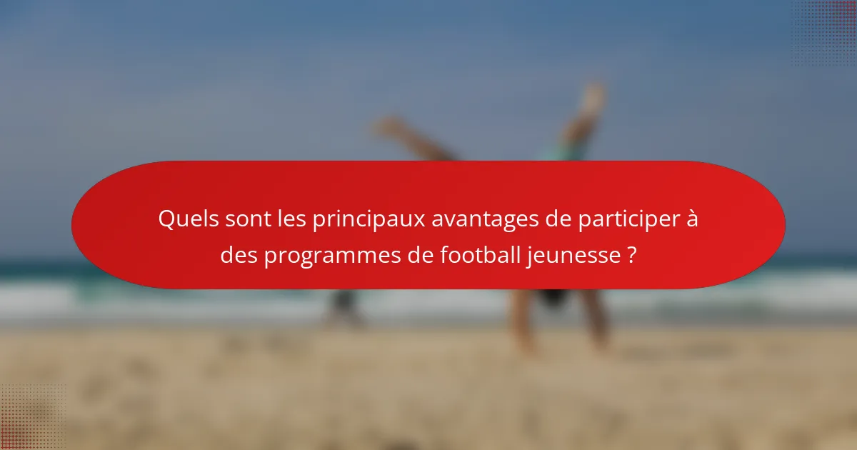 Quels sont les principaux avantages de participer à des programmes de football jeunesse ?