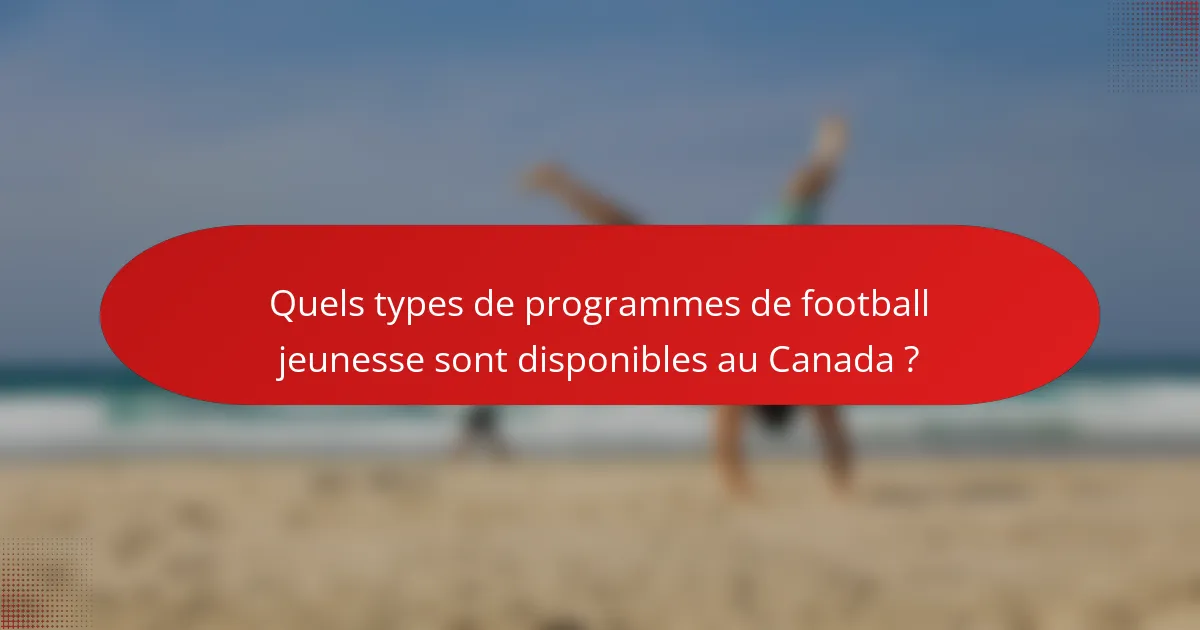 Quels types de programmes de football jeunesse sont disponibles au Canada ?
